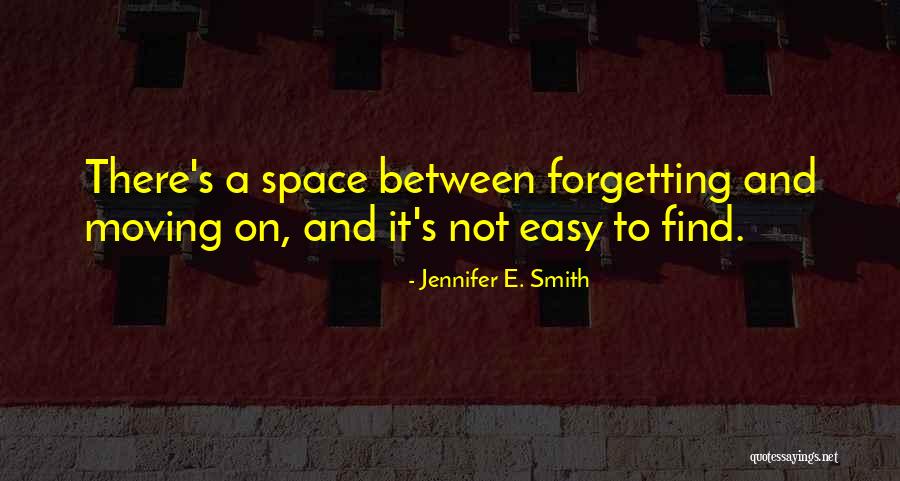 Not Forgetting But Moving On Quotes By Jennifer E. Smith