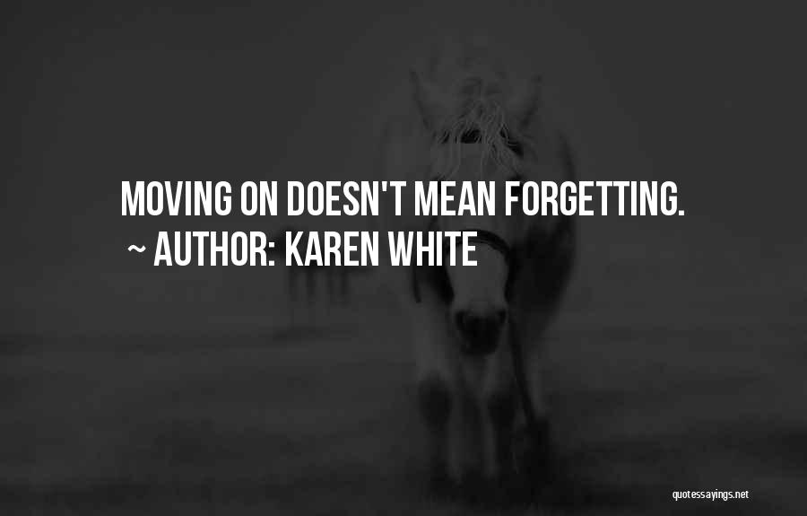 Not Forgetting But Moving On Quotes By Karen White