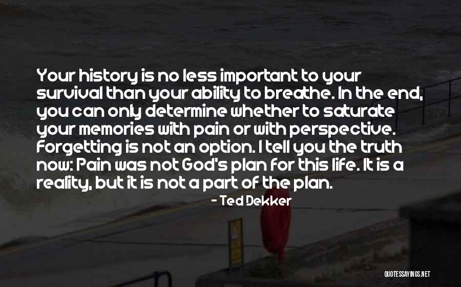 Not Forgetting God Quotes By Ted Dekker Not Forgetting God Quotes By Ted Dekker