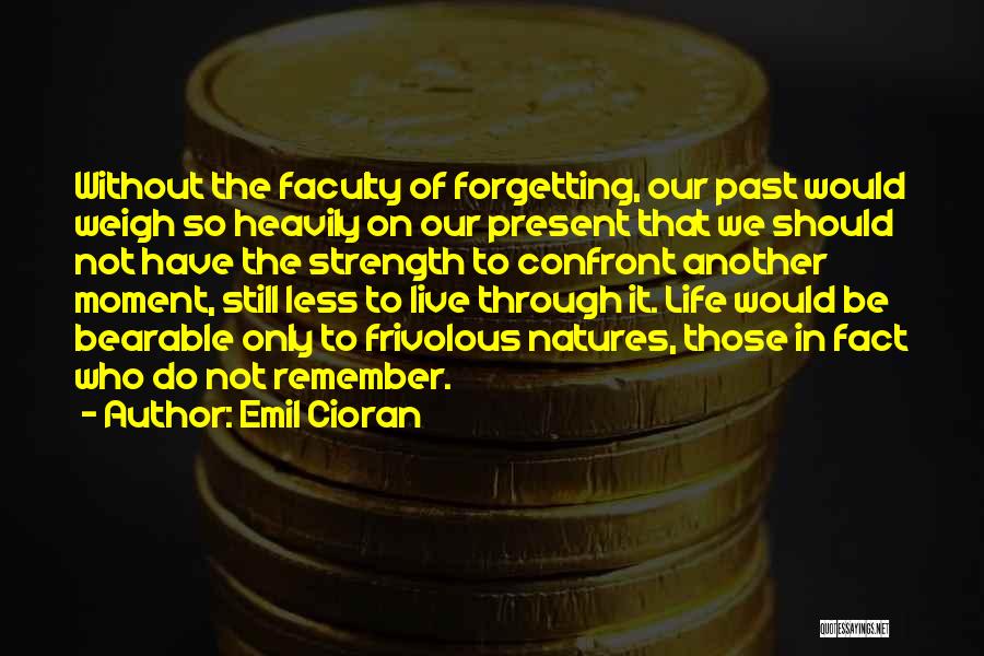 Not Forgetting Past Quotes By Emil Cioran