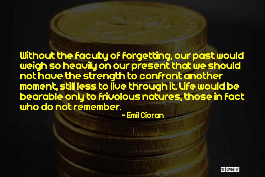 Not Forgetting Past Quotes By Emil Cioran Not Forgetting Past Quotes By Emil Cioran