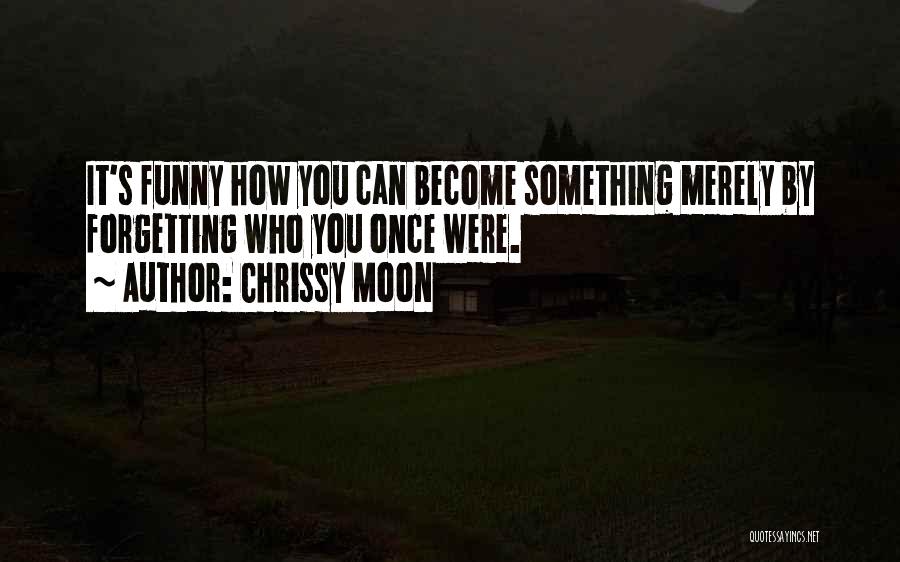 Not Forgetting Someone Quotes By Chrissy Moon