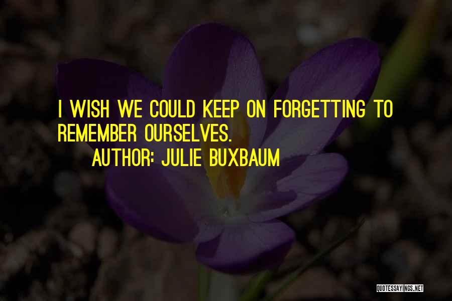 Not Forgetting Someone Quotes By Julie Buxbaum