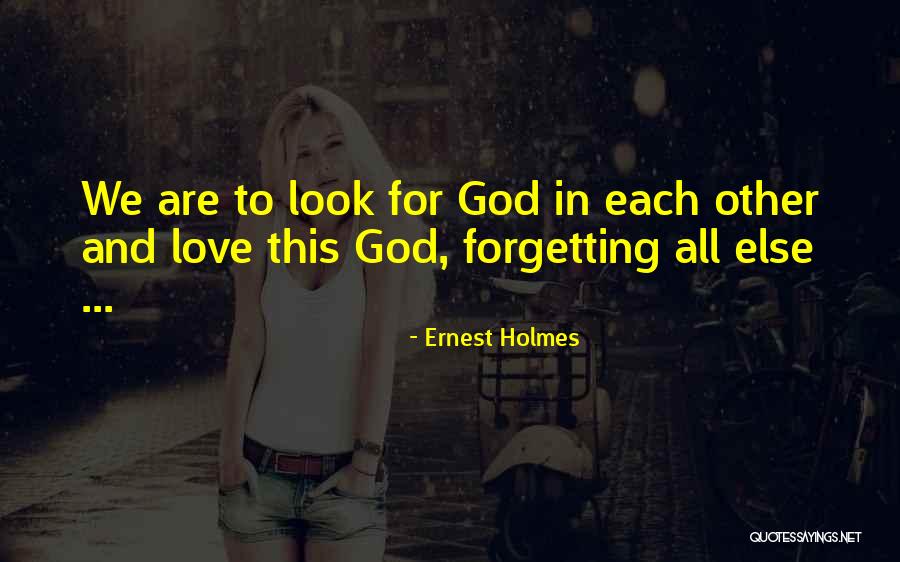 Not Forgetting Someone You Love Quotes By Ernest Holmes