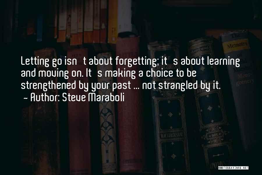 Not Forgetting The Past But Moving On Quotes By Steve Maraboli