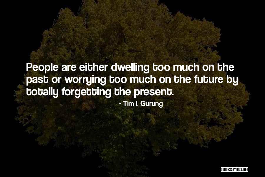 Not Forgetting Where You Come From Quotes By Tim I. Gurung Not Forgetting Where You Come From Quotes By Tim I. Gurung