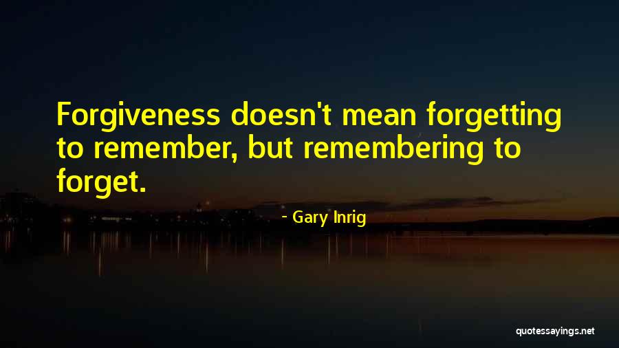 Not Forgetting Yourself Quotes By Gary Inrig