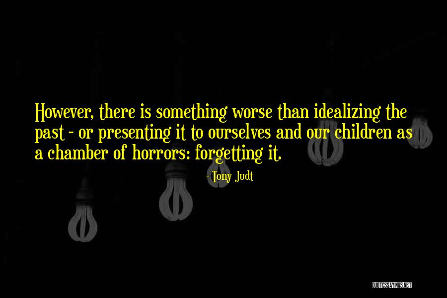 Not Forgetting Yourself Quotes By Tony Judt Not Forgetting Yourself Quotes By Tony Judt
