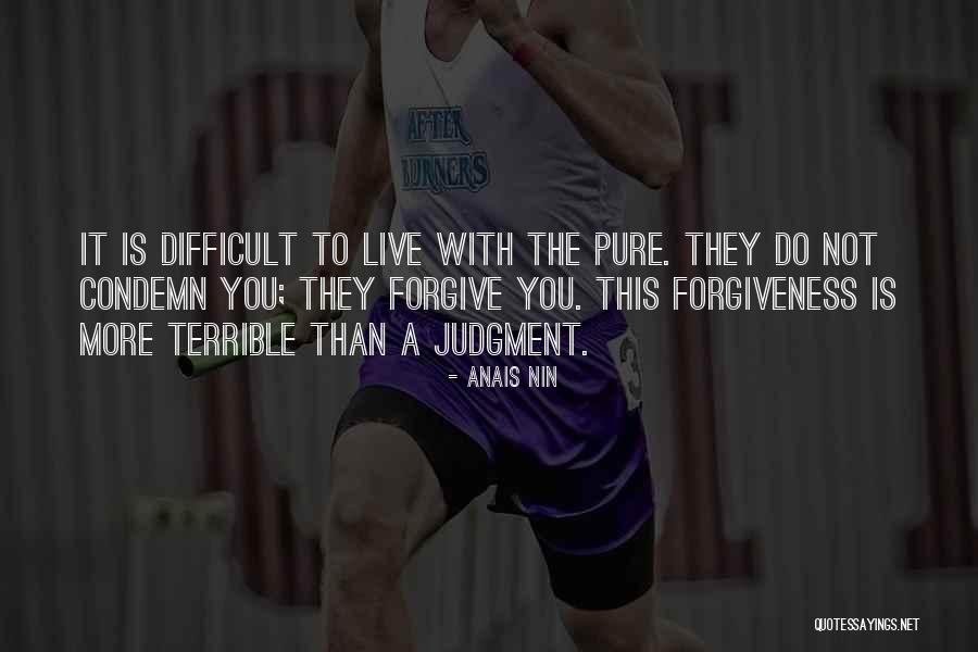 Not Forgiveness Quotes By Anais Nin Not Forgiveness Quotes By Anais Nin