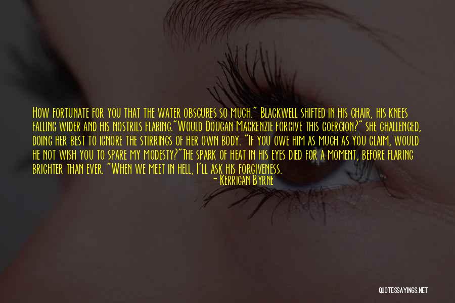 Not Forgiveness Quotes By Kerrigan Byrne Not Forgiveness Quotes By Kerrigan Byrne