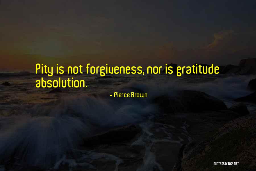 Not Forgiveness Quotes By Pierce Brown Not Forgiveness Quotes By Pierce Brown