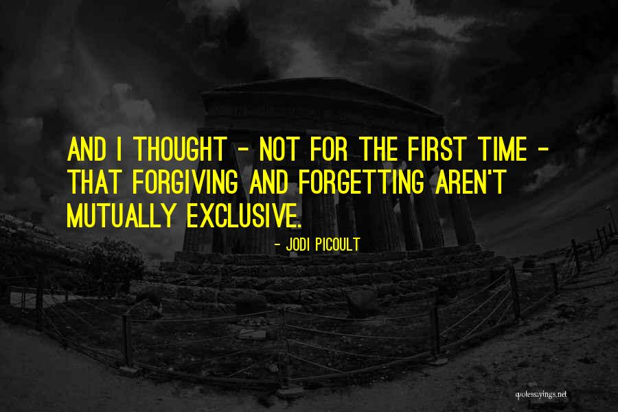 Not Forgiving And Forgetting Quotes By Jodi Picoult Not Forgiving And Forgetting Quotes By Jodi Picoult