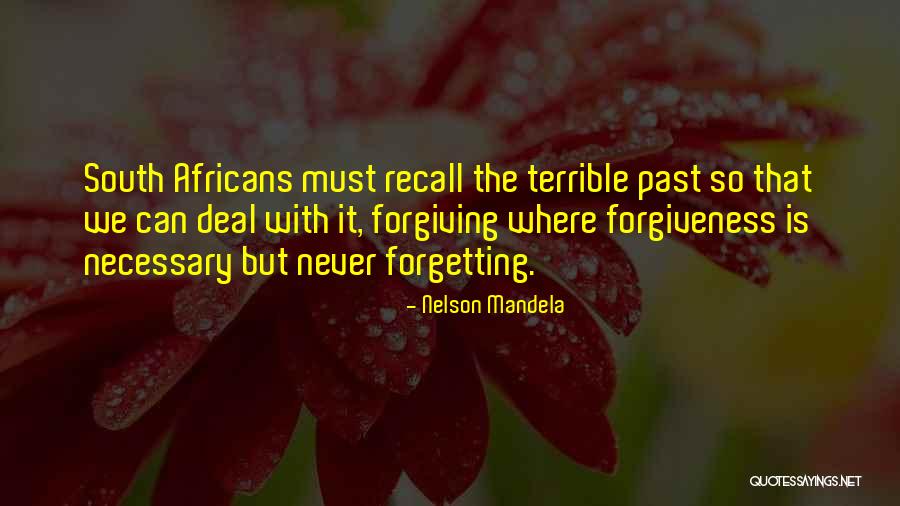 Not Forgiving And Forgetting Quotes By Nelson Mandela Not Forgiving And Forgetting Quotes By Nelson Mandela