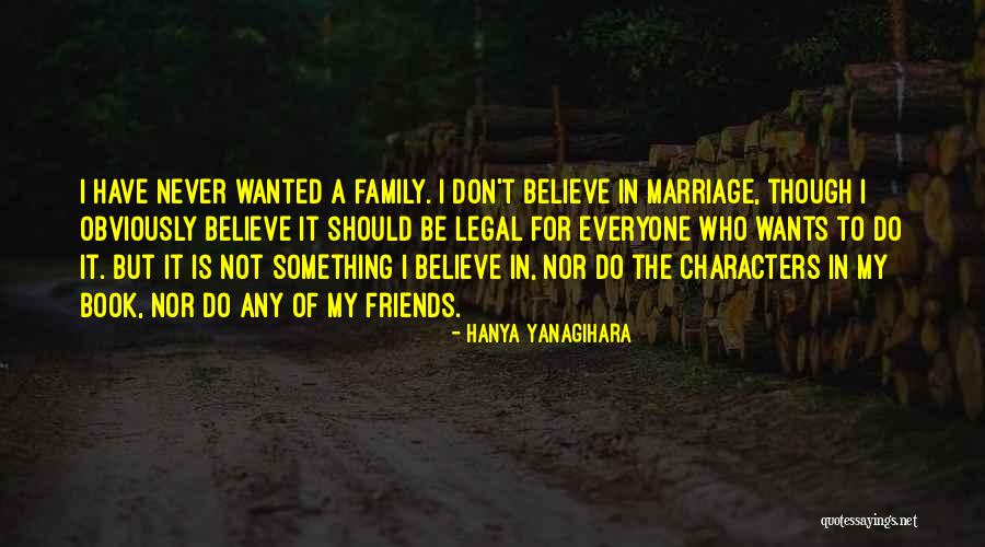 Not Friends But Family Quotes By Hanya Yanagihara Not Friends But Family Quotes By Hanya Yanagihara