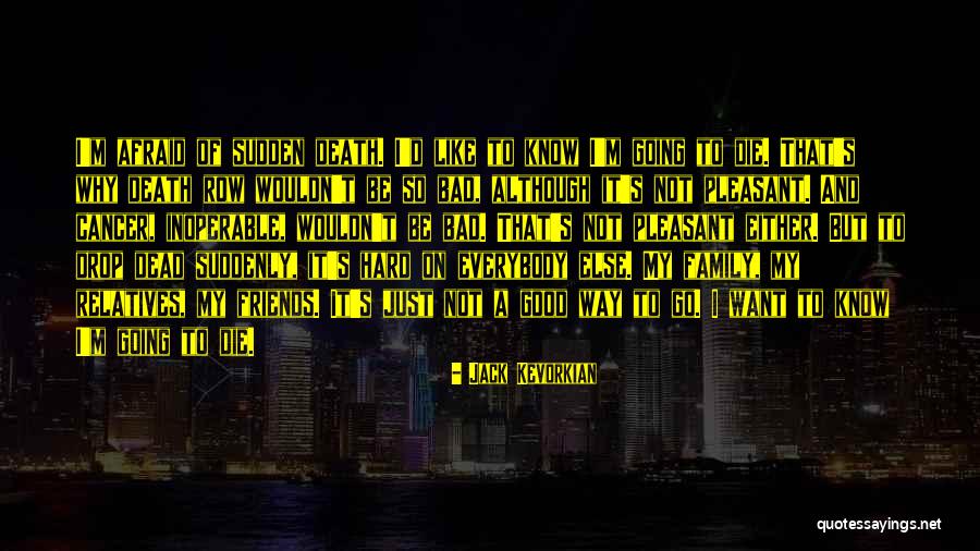 Not Friends But Family Quotes By Jack Kevorkian Not Friends But Family Quotes By Jack Kevorkian