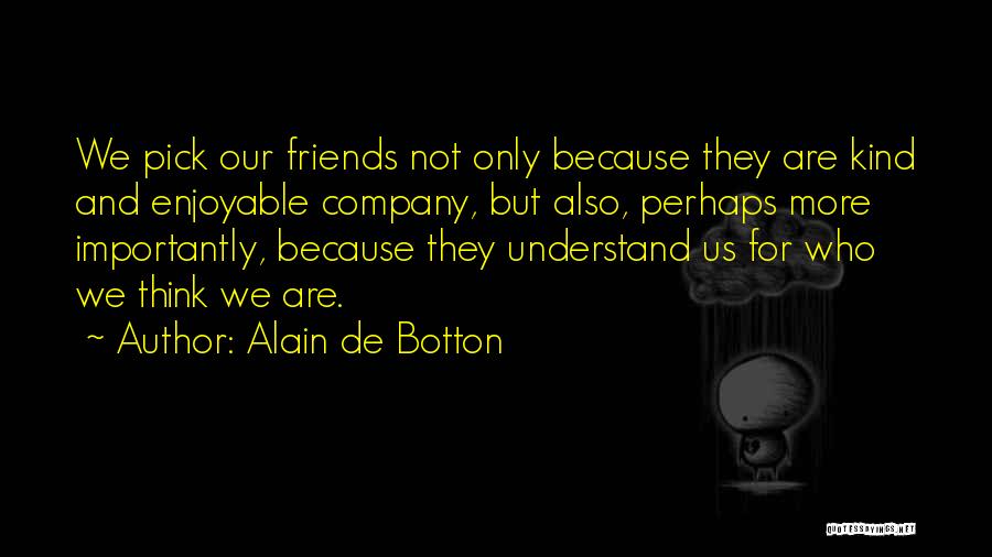 Not Friends Quotes By Alain De Botton