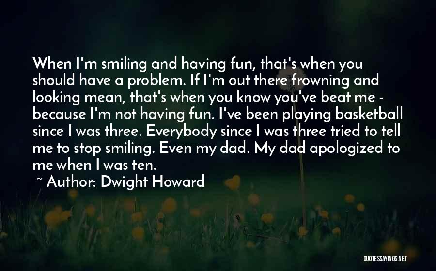 Not Frowning Quotes By Dwight Howard