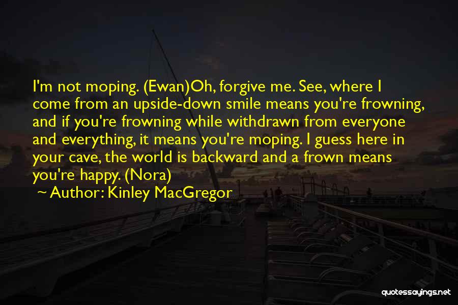 Not Frowning Quotes By Kinley MacGregor