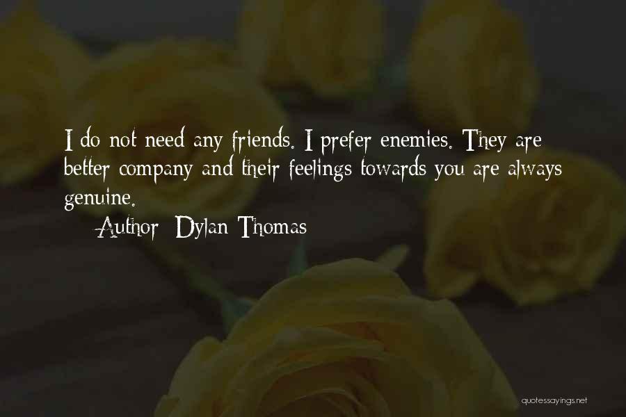Not Genuine Friends Quotes By Dylan Thomas