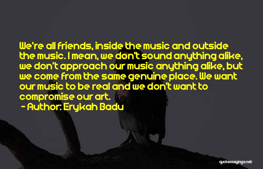 Not Genuine Friends Quotes By Erykah Badu