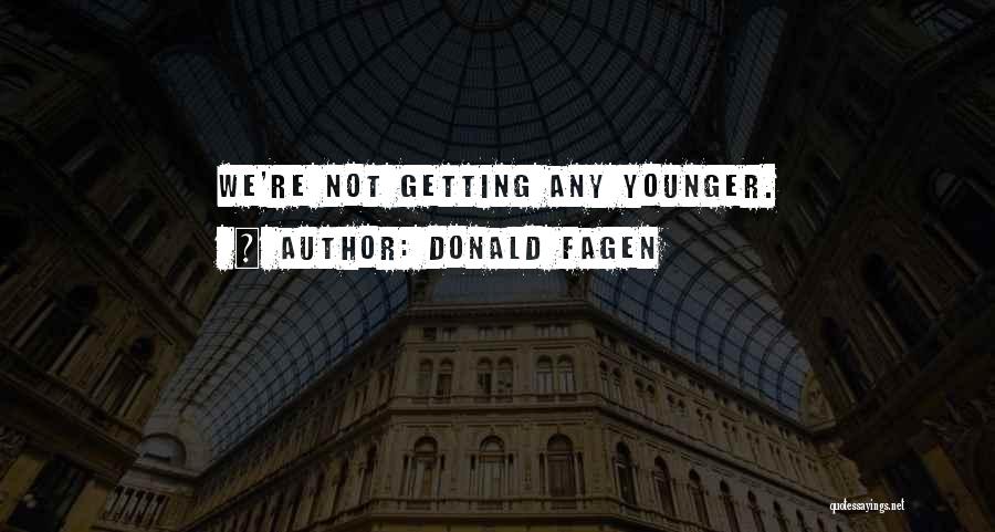 Not Getting Any Younger Quotes By Donald Fagen
