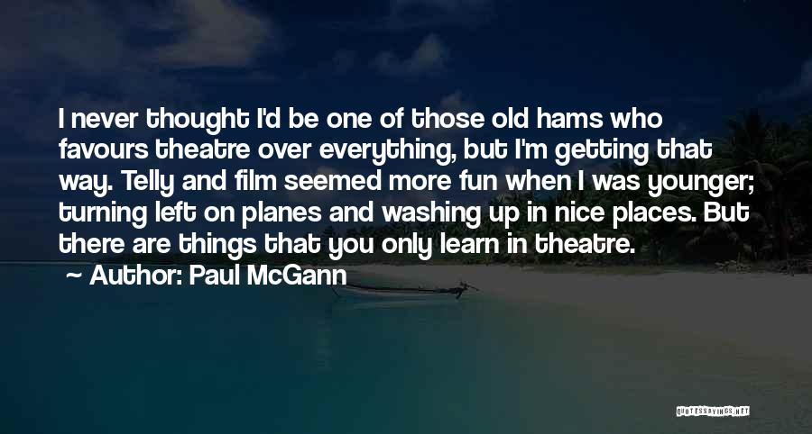 Not Getting Any Younger Quotes By Paul McGann