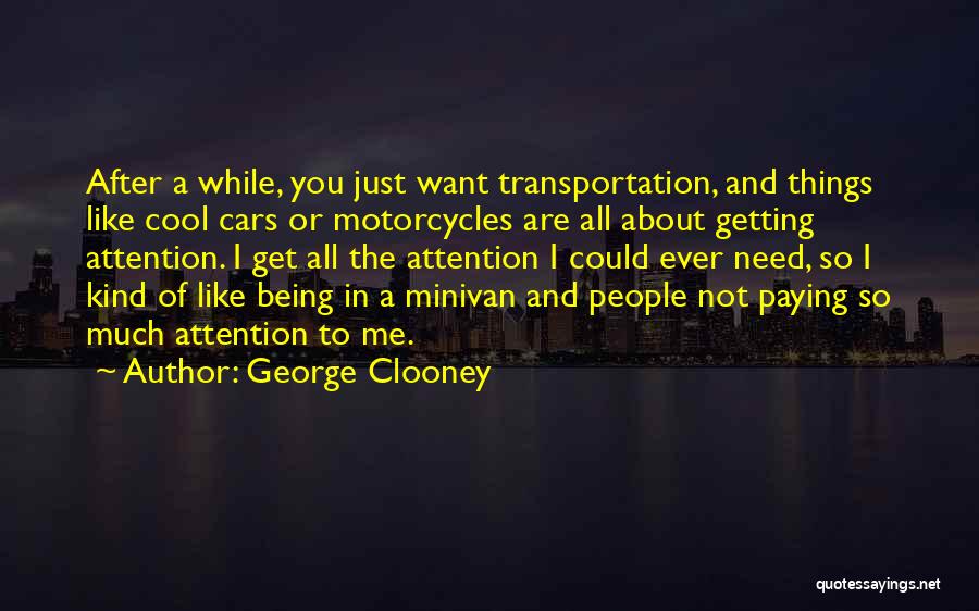 Not Getting Attention Quotes By George Clooney
