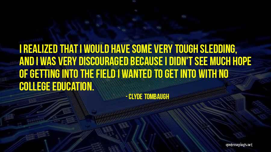 Not Getting Discouraged Quotes By Clyde Tombaugh Not Getting Discouraged Quotes By Clyde Tombaugh