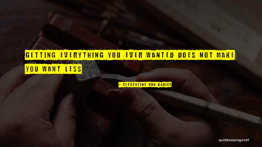 Not Getting Everything You Want Quotes By Clementine Von Radics Not Getting Everything You Want Quotes By Clementine Von Radics