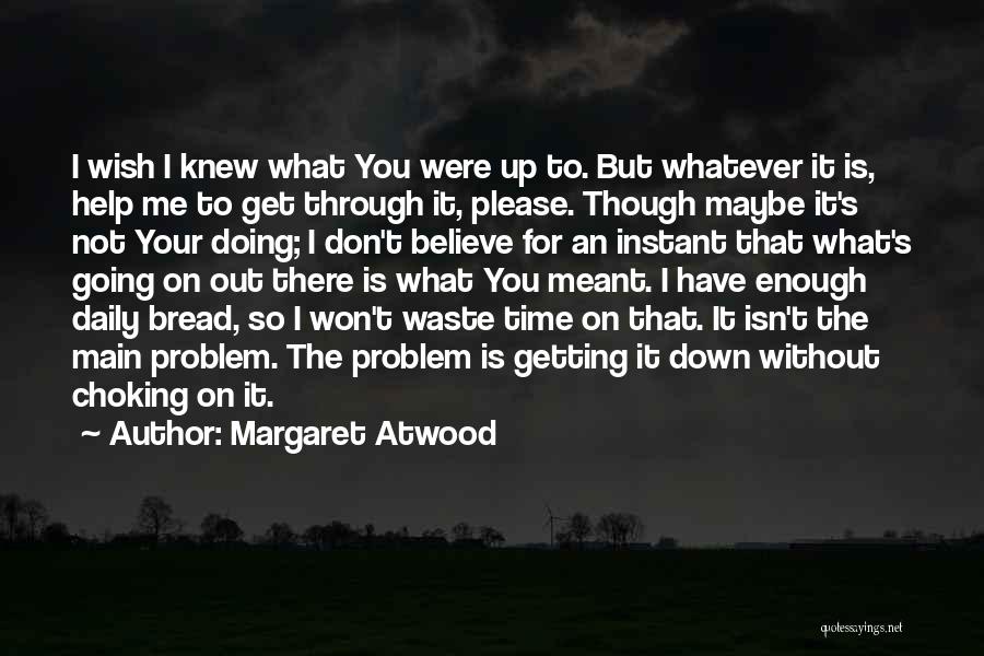 Not Getting Help Quotes By Margaret Atwood