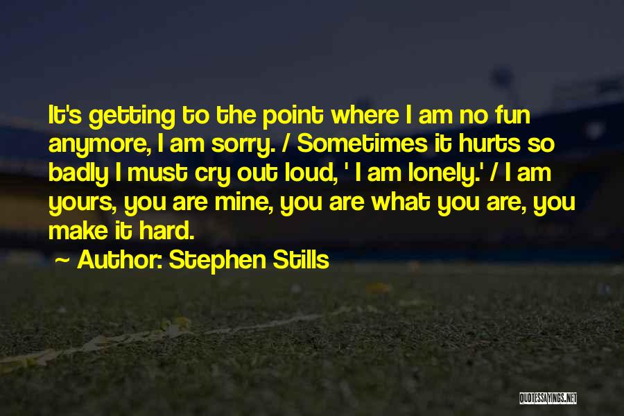 Not Getting Hurt Anymore Quotes By Stephen Stills
