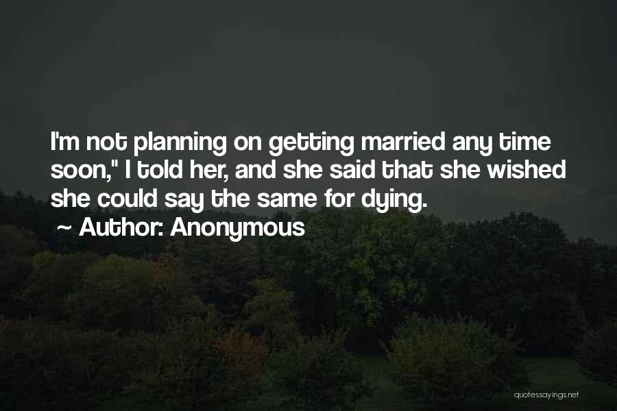 Not Getting Married Quotes By Anonymous