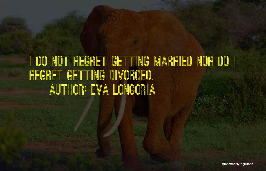 Not Getting Married Quotes By Eva Longoria