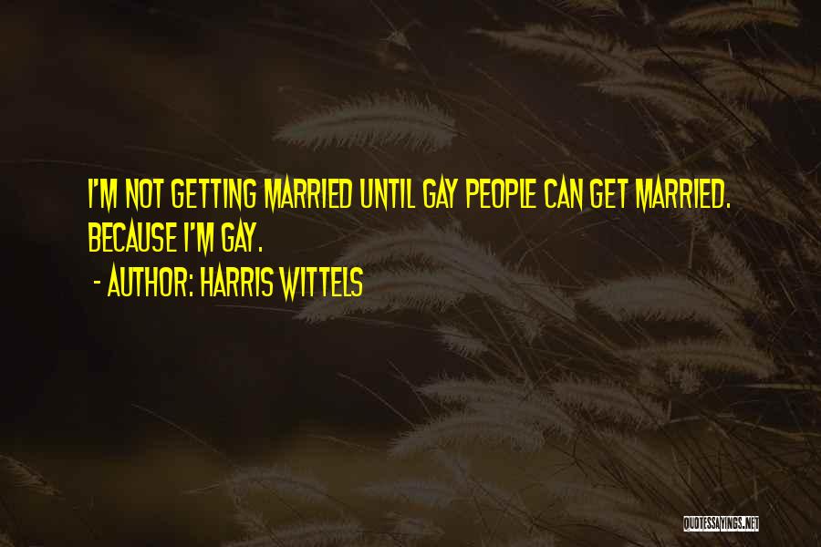 Not Getting Married Quotes By Harris Wittels