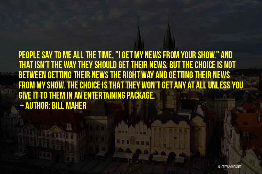 Not Getting My Way Quotes By Bill Maher