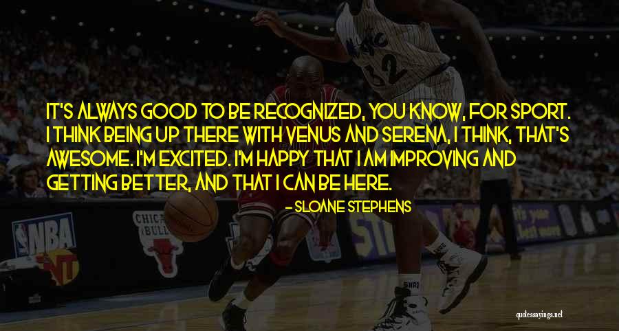 Not Getting Recognized Quotes By Sloane Stephens Not Getting Recognized Quotes By Sloane Stephens