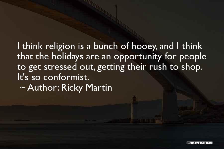 Not Getting Stressed Out Quotes By Ricky Martin