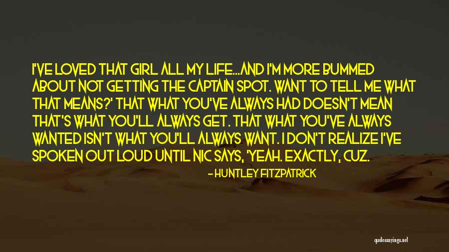 Not Getting The Girl You Want Quotes By Huntley Fitzpatrick Not Getting The Girl You Want Quotes By Huntley Fitzpatrick