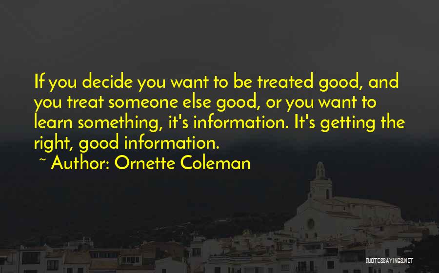Not Getting Treated Right Quotes By Ornette Coleman