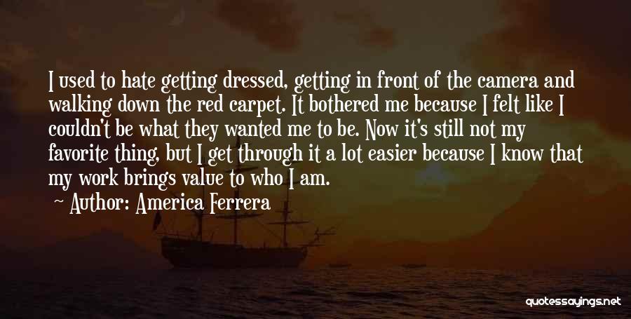 Not Getting Used Quotes By America Ferrera