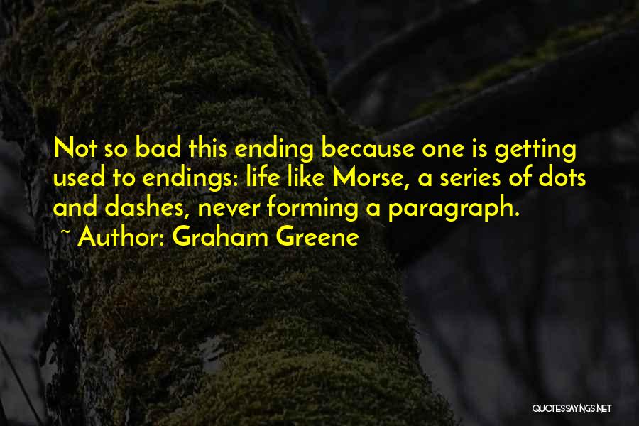 Not Getting Used Quotes By Graham Greene