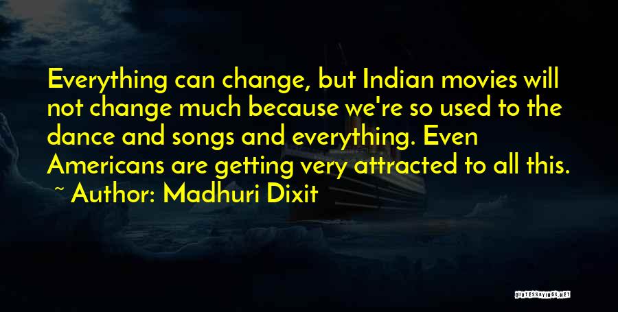 Not Getting Used Quotes By Madhuri Dixit