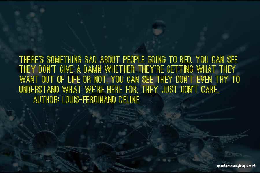 Not Getting What We Want Quotes By Louis-Ferdinand Celine