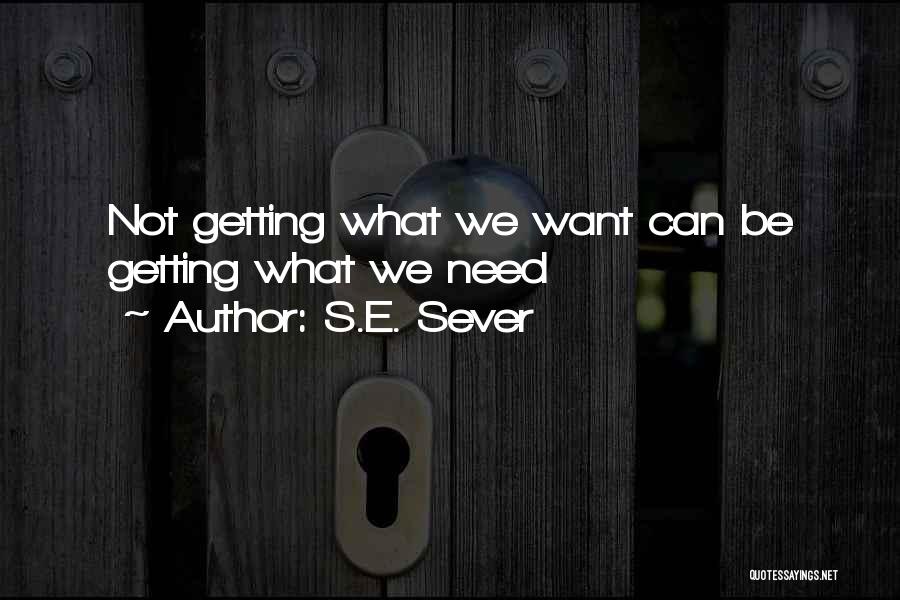 Not Getting What We Want Quotes By S.E. Sever