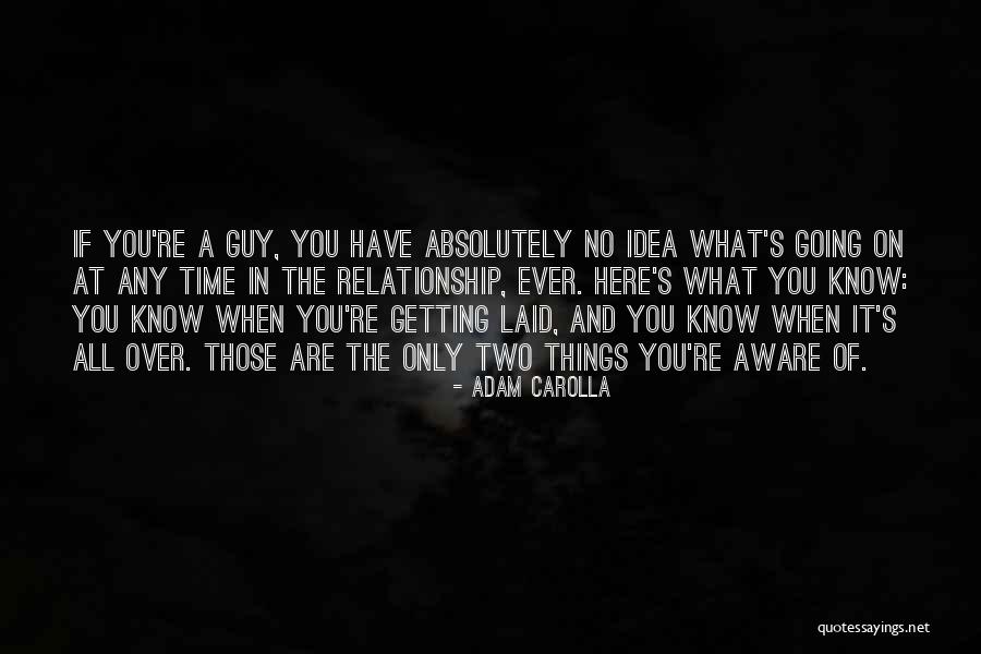 Not Getting What You Want In A Relationship Quotes By Adam Carolla Not Getting What You Want In A Relationship Quotes By Adam Carolla