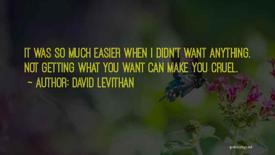 Not Getting What You Want Quotes By David Levithan