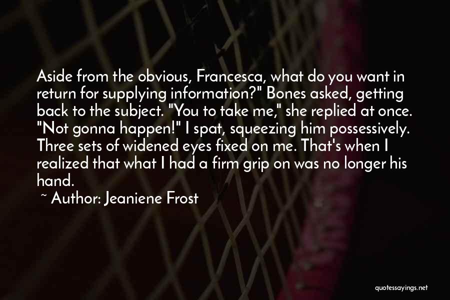 Not Getting What You Want Quotes By Jeaniene Frost