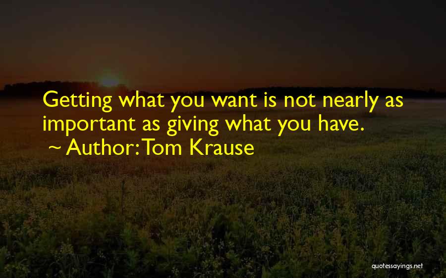 Not Getting What You Want Quotes By Tom Krause