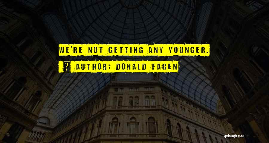 Not Getting Younger Quotes By Donald Fagen