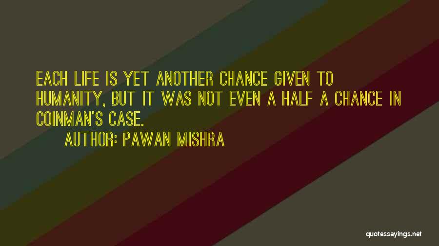 Not Given A Chance Quotes By Pawan Mishra